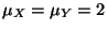 $\mu_X=\mu_Y=2$