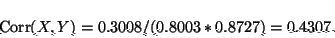 \begin{displaymath}{\rm Corr}(X,Y)=0.3008/(0.8003*0.8727)=0.4307.\end{displaymath}