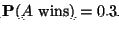 ${\bf P}(A\mbox{ wins})=0.3$
