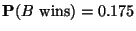 ${\bf P}(B\mbox{ wins})=0.175$